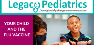 Legacy Pediatrics Your Child and Flu Vaccine