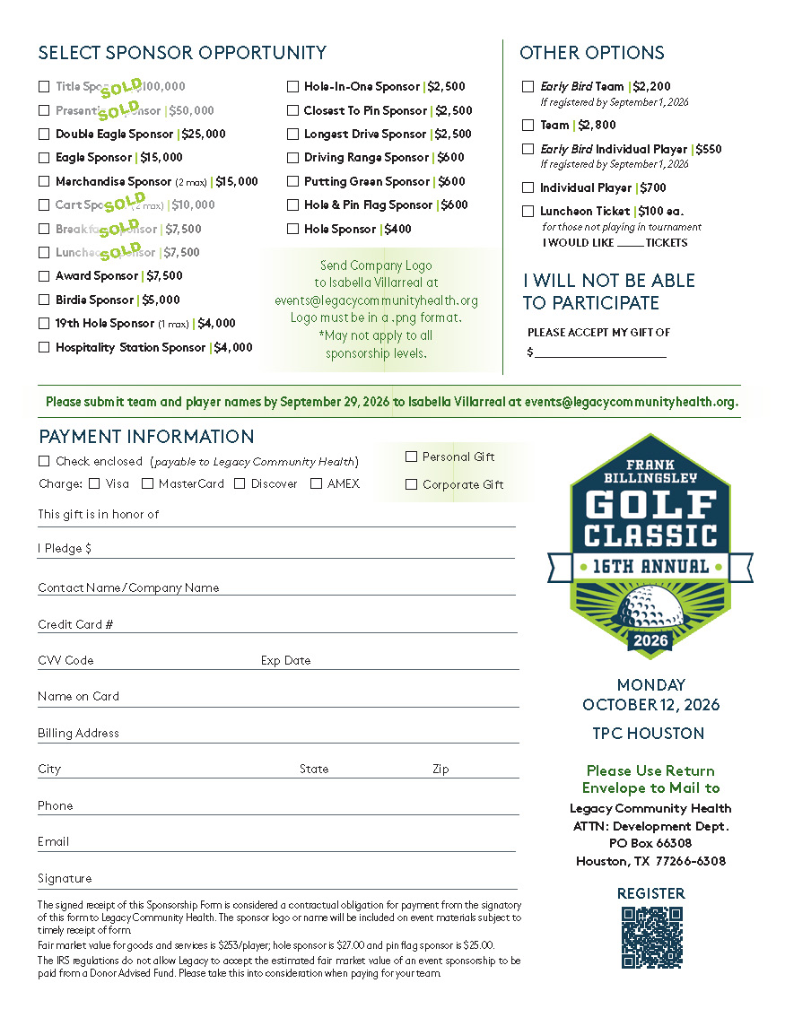 Registration and sponsorship form for the 16th Annual Frank Billingsley Golf Classic benefiting Legacy Community Health. The event will take place Monday, October 12, 2026, at TPC Houston. Available sponsorship opportunities include Title Sponsor ($100,000), Presenting Sponsor ($50,000), Double Eagle Sponsor ($25,000), Eagle Sponsor ($15,000), Merchandise Sponsor ($15,000), Award Sponsor ($7,500), Birdie Sponsor ($5,000), 19th Hole Sponsor ($4,000), Hospitality Station Sponsor ($4,000), Closest to Pin Sponsor ($2,500), Longest Drive Sponsor ($2,500), Hole-in-One Sponsor ($2,500), Driving Range Sponsor ($600), Putting Green Sponsor ($600), Hole and Pin Flag Sponsor ($600), and Hole Sponsor ($400). Several sponsorship levels are marked sold out. Additional options include Early Bird Team registration ($2,200), Team ($2,800), Early Bird Individual Player ($550), Individual Player ($700), and Luncheon Ticket ($100). The form also allows supporters to make a charitable gift if unable to participate. The lower section contains fields for payment information, donor recognition, contact details, billing address, and signature. The right side features the event logo, registration QR code, and mailing address for Legacy Community Health.