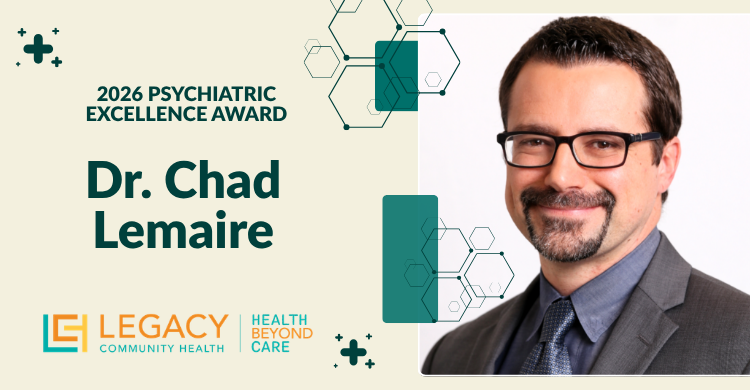 Banner announcing 2026 Psychiatric Excellence Award for Dr. Chad Lemaire, with Legacy Community Health logos and a portrait of Dr. Lemaire.