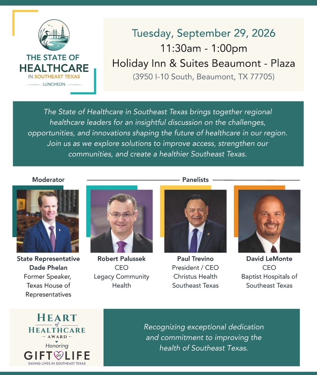 Promotional flyer for The State of Healthcare in Southeast Texas Luncheon. The event takes place Tuesday, September 29, 2026, from 11:30 a.m. to 1:00 p.m. at Holiday Inn & Suites Beaumont Plaza, 3950 I-10 South, Beaumont, Texas 77705. The luncheon brings together regional health care leaders to discuss challenges, opportunities, and innovations shaping the future of health care in Southeast Texas, with a focus on improving access, strengthening communities, and creating a healthier region. State Representative Dade Phelan, former Speaker of the Texas House of Representatives, serves as moderator. Panelists include Robert Palussek, CEO of Legacy Community Health; Paul Trevino, President and CEO of CHRISTUS Health Southeast Texas; and David LeMonte, CEO of Baptist Hospitals of Southeast Texas. The program also includes the Heart of Health Care Award honoring Gift of Life for its dedication to improving the health of Southeast Texas.